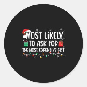 Most Likely To Ask For The Most Expensive Gift Chr Classic Round Sticker