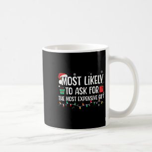 Most Likely To Ask For The Most Expensive Gift Chr Coffee Mug