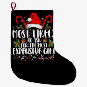 Most Likely To Ask For The Most Expensive Gift Large Christmas Stocking
