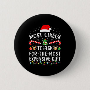 Most Likely To Ask For The Most Expensive Gift Xma Button