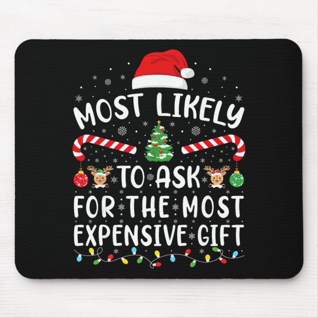 Most Likely To Ask For The Most Expensive Gift Xma Mouse Pad (Front)