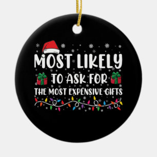 Most Likely To Ask For The Most Expensive Gifts Ceramic Ornament