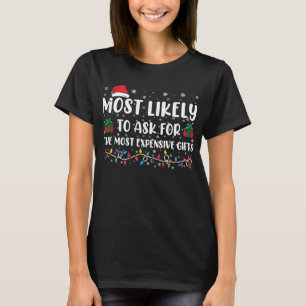 Most Likely To Ask For The Most Expensive Gifts  T-Shirt