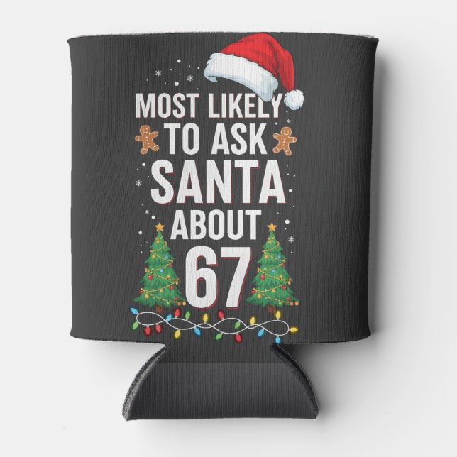 Most Likely To Ask Santa About 67 Six Seven Xmas  Can Cooler (Front)