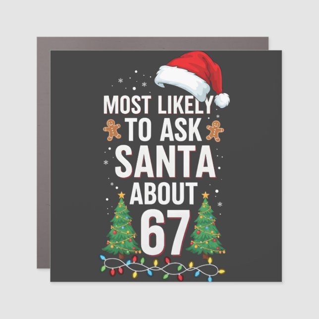 Most Likely To Ask Santa About 67 Six Seven Xmas  Car Magnet (Front)