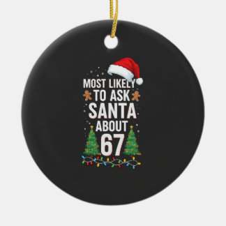 Most Likely To Ask Santa About 67 Six Seven Xmas  Ceramic Ornament