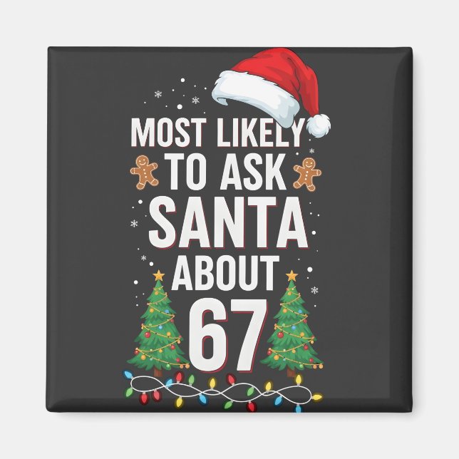 Most Likely To Ask Santa About 67 Six Seven Xmas  Magnet (Front)