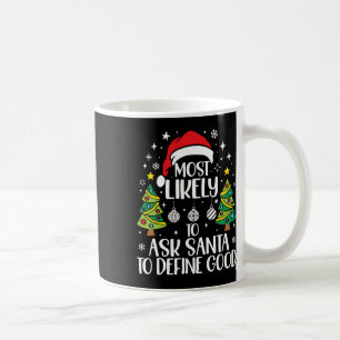 Most Likely To Ask Santa Define Good Family Christ Coffee Mug