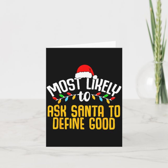 Most Likely To Ask Santa Define Good Funny Family  Card (Front)