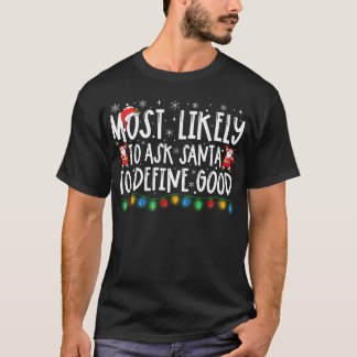 Most Likely To Ask Santa Define Good Funny Xmas T-Shirt