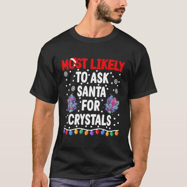 Most Likely To Ask Santa For Crystals I Matching C T-Shirt (Front)