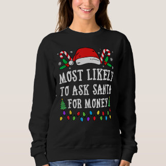 Most Likely To Ask Santa For Money Christmas Sweatshirt