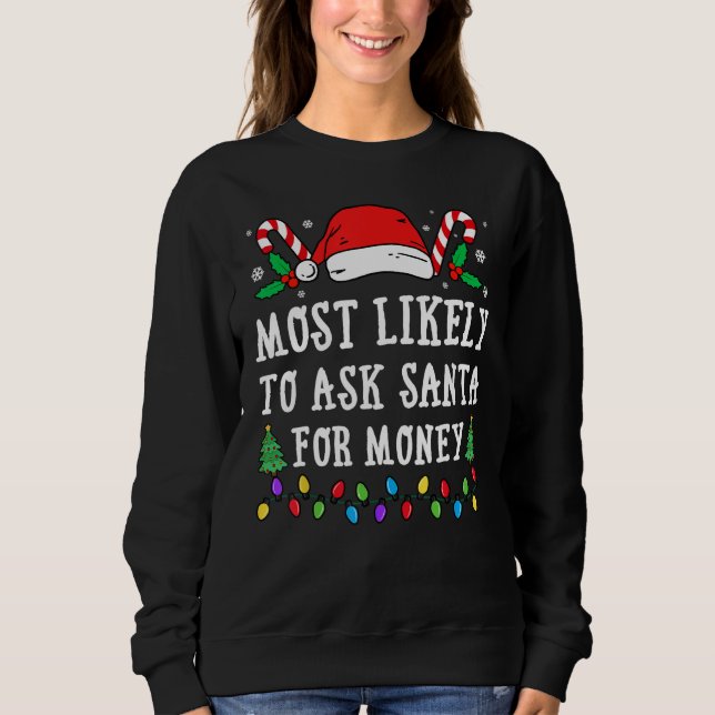 Most Likely To Ask Santa For Money Christmas Sweatshirt (Front)