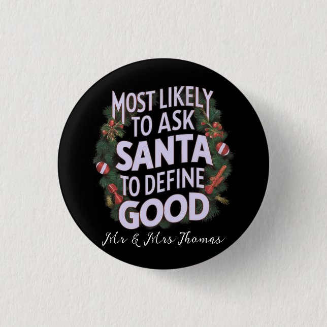 Most Likely to Ask Santa to Define "Good"  Button (Front)