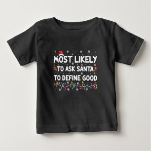 Most Likely To Ask Santa To Define Good Christmas Baby T-Shirt
