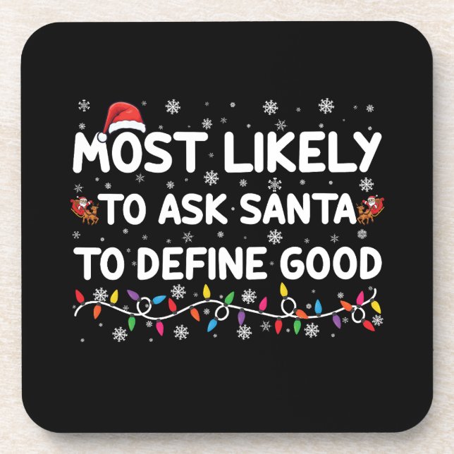 Most Likely To Ask Santa To Define Good Christmas  Beverage Coaster (Front)