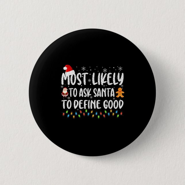 Most Likely To Ask Santa To Define Good Christmas  Button (Front)