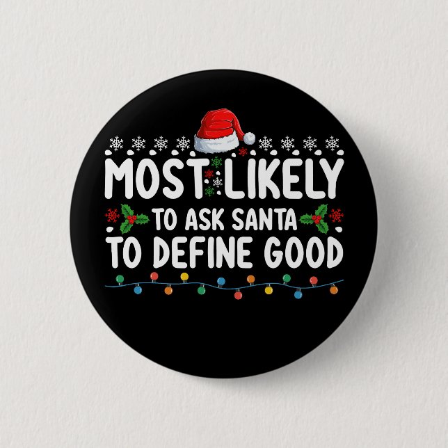 Most Likely To Ask Santa To Define Good Christmas Button (Front)