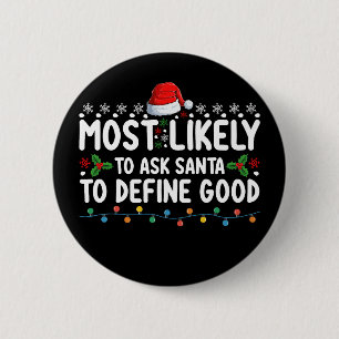 Most Likely To Ask Santa To Define Good Christmas Button