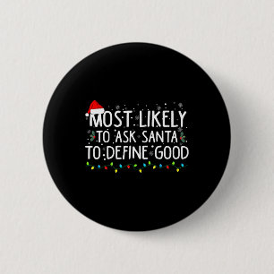 Most Likely To Ask Santa To Define Good Christmas Button