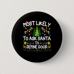 Most Likely To Ask Santa To Define Good Christmas Button