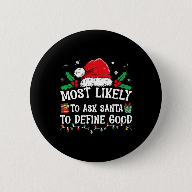 Most Likely To Ask Santa To Define Good Christmas  Button (Front)