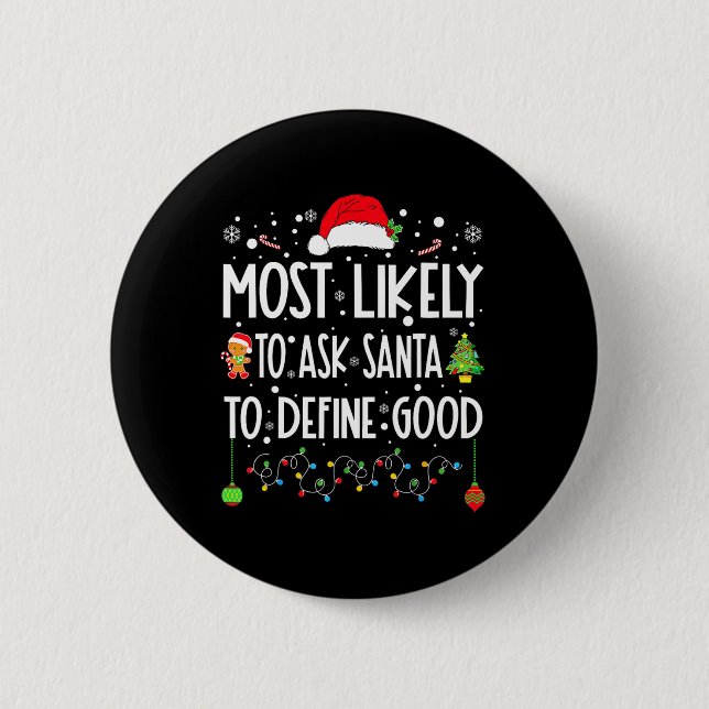 Most Likely To Ask Santa To Define Good Christmas  Button (Front)