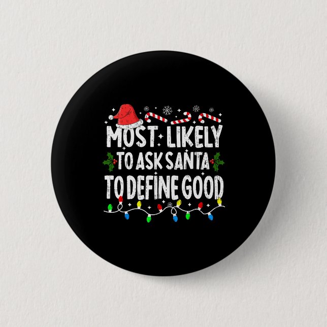 Most Likely To Ask Santa To Define Good Christmas  Button (Front)