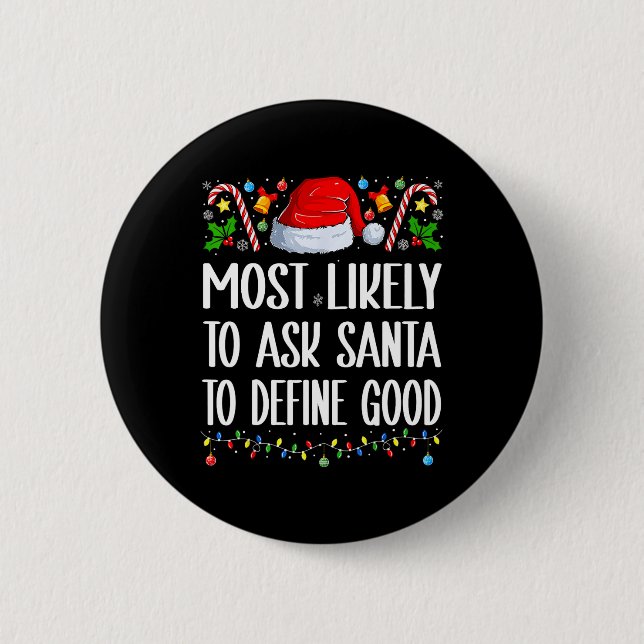 Most Likely To Ask Santa To Define Good Christmas  Button (Front)