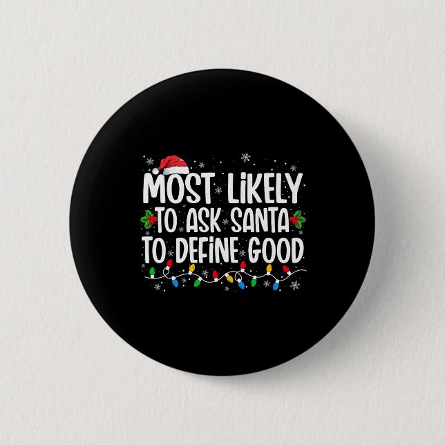 Most Likely To Ask Santa To Define Good Christmas  Button (Front)