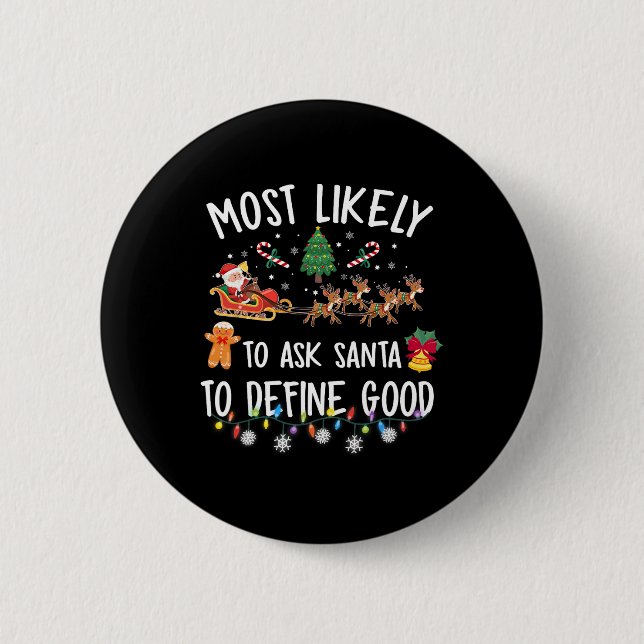 Most Likely To Ask Santa To Define Good Christmas  Button (Front)