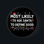 Most Likely To Ask Santa To Define Good Christmas  Button<br><div class="desc">Most Likely To Ask Santa To Define Good Christmas Lights</div>