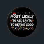 Most Likely To Ask Santa To Define Good Christmas  Button<br><div class="desc">Most Likely To Ask Santa To Define Good Christmas Lights</div>