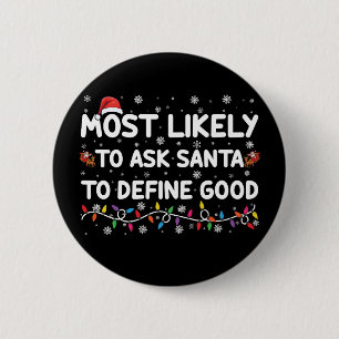 Most Likely To Ask Santa To Define Good Christmas Button