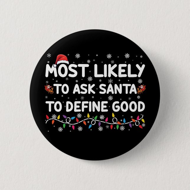 Most Likely To Ask Santa To Define Good Christmas  Button (Front)
