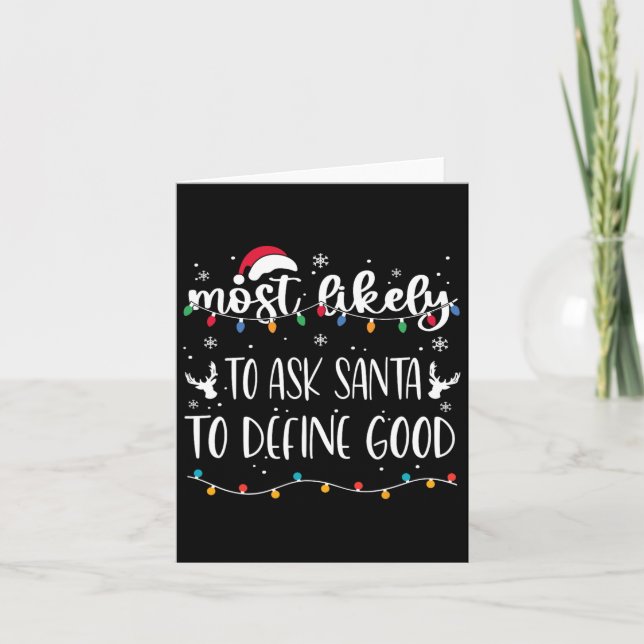 Most Likely To Ask Santa To Define Good Christmas  Card (Front)