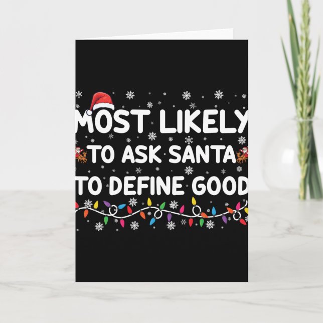 Most Likely To Ask Santa To Define Good Christmas  Card (Front)