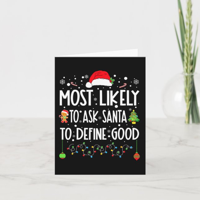 Most Likely To Ask Santa To Define Good Christmas  Card (Front)