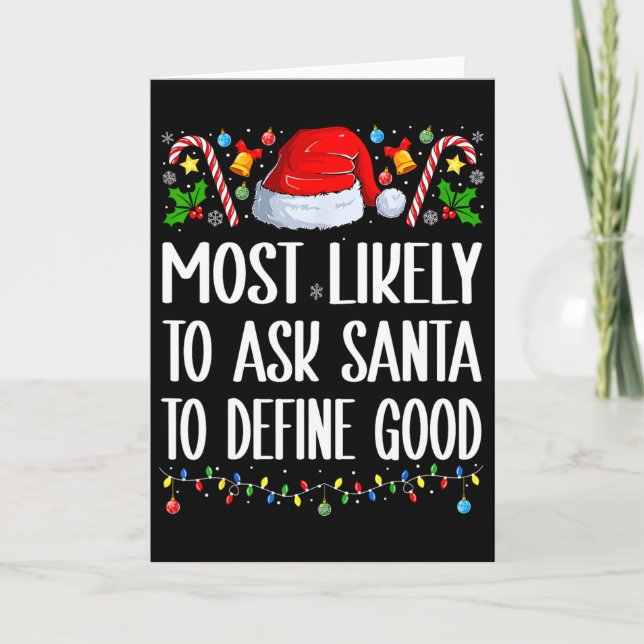 Most Likely To Ask Santa To Define Good Christmas  Card (Front)