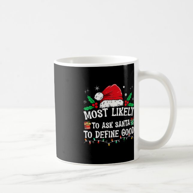 Most Likely To Ask Santa To Define Good Christmas  Coffee Mug (Right)