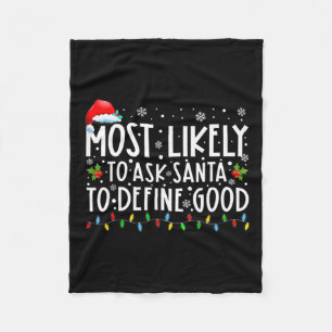 Most Likely To Ask Santa To Define Good Christmas  Fleece Blanket
