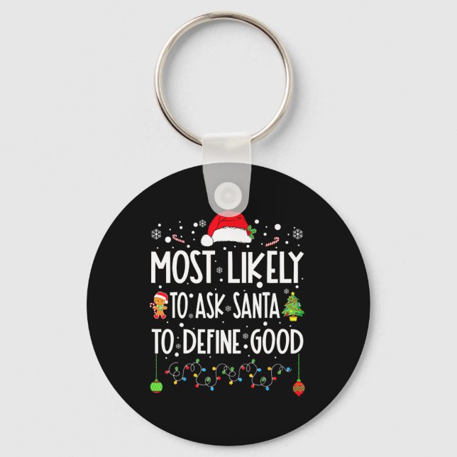 Most Likely To Ask Santa To Define Good Christmas  Keychain (Front)