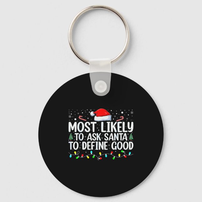 Most Likely To Ask Santa To Define Good Christmas  Keychain (Front)