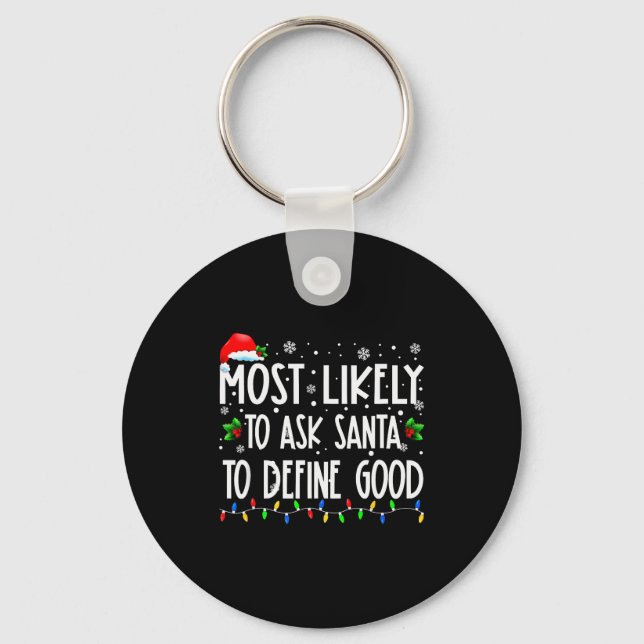 Most Likely To Ask Santa To Define Good Christmas  Keychain (Front)