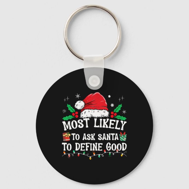 Most Likely To Ask Santa To Define Good Christmas  Keychain (Front)