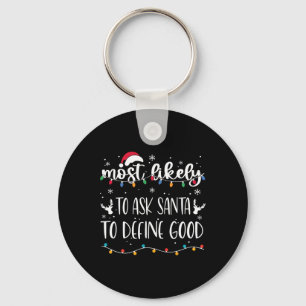 Most Likely To Ask Santa To Define Good Christmas Keychain