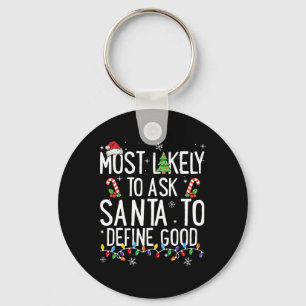 Most Likely To Ask Santa To Define Good Christmas Keychain