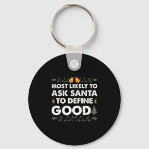 Most Likely To Ask Santa To Define Good Christmas Keychain