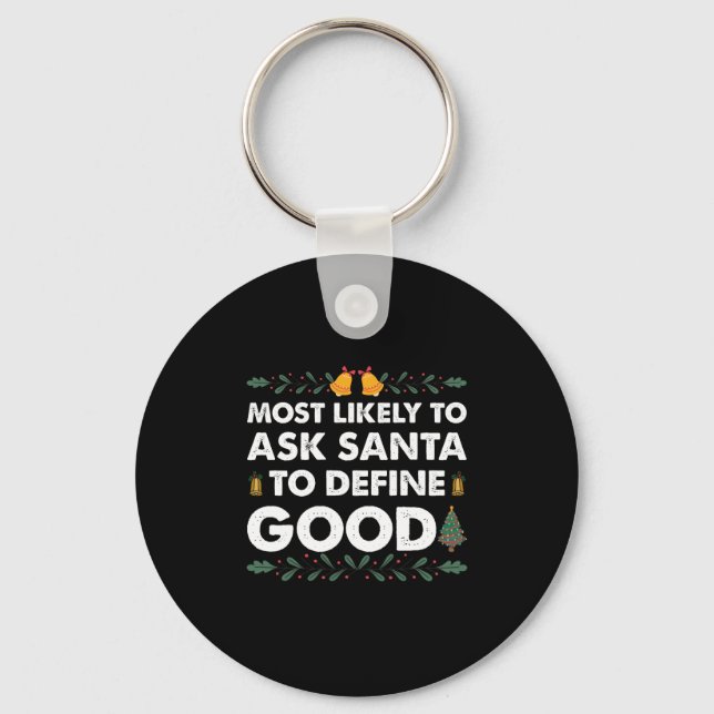 Most Likely To Ask Santa To Define Good Christmas Keychain (Front)