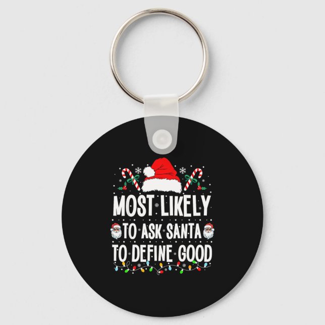 Most Likely To Ask Santa To Define Good Christmas  Keychain (Front)
